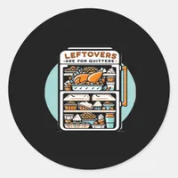 Thanksgiving Leftovers Are For Quitters Classic Fu Classic Round Sticker