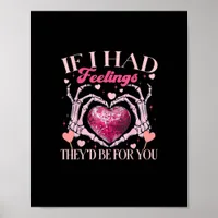 If Had Feelings They’d For Skeleton Hand Heart Poster