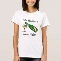 Life Happens, Wine Helps Alcohol Humor T-Shirt