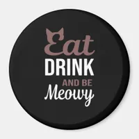 Eat Drink And Be Meowy Creative Style Magnet