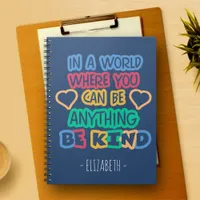 In a world where you can be anything, be kind notebook