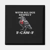Polite F-Caw-F Magnet
