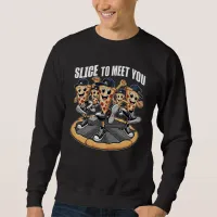 Slice To Meet You Funny Pizza Sweatshirt