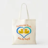Cruising and Ducks Make Me Happy Tote Bag