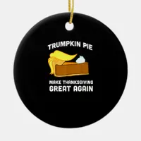 Funny Shirt Trumpkin Pie Make Thanksgiving Great A Ceramic Ornament