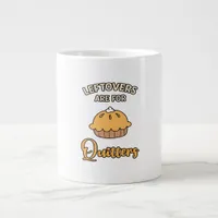 Leftovers Are For Quitters Funny Pie Thanksgiving  Giant Coffee Mug