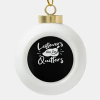 Leftovers Are For Quitters Cute V-Neck Ceramic Ball Christmas Ornament