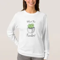 What the Fucculent | Funny Succulent Pun    T-Shirt