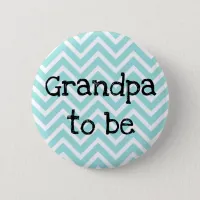 Grandpa to be teal Chevron Baby Shower pin