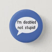 I'm disabled not stupid pin badge disability aid