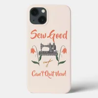 Sewing Enthusiast-Sew Good, Can’t Quit Now iPhone 13 Case