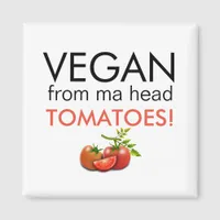 VEGAN FROM MA HEAD TOMATOES caption Magnet