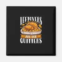 Leftovers Are For Quitters Funny Thanksgiving Turk Magnet