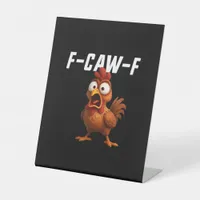 F-Caw-F Chicken Funny Chicken F-Caw-F Gear Cool Un Pedestal Sign