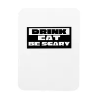 Eat Drink Be Scary Funny Trendy Magnet