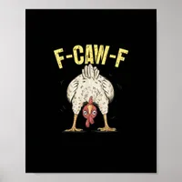 F-Caw-F Funny Chicken Humor F-Caw-F Quote Rooster  Poster