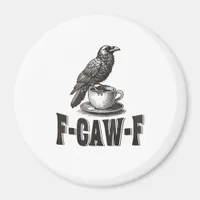 Funny F-Caw-F Crow Coffee Adult Humor  Magnet