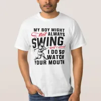 My Boy Might Not Always Swing But I Do So  T-Shirt