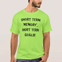 Short Term Memory and Goals Unisex T-Shirt