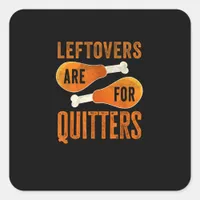 Leftovers Are For Quitters Funny Thanksgiving Quot Square Sticker