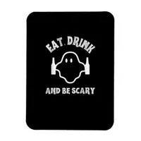 Eat Drink And Be Scary Halloween Party Funny Ghost Magnet