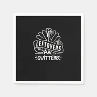 Funny Thanksgiving Leftovers Are For Quitters Turk Napkins