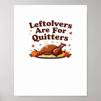 Leftovers Are For Quitters - Thanksgiving Day Clas Poster