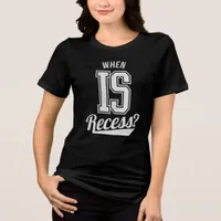 When IS Recess? Funny Teacher Student School Tri-Blend Shirt