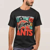 I just really like ants for lovers T-Shirt