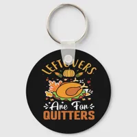 Funny Leftovers Are For Quitters Thanksgiving Clas Keychain