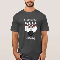 I'd Rather be Bowling  T-Shirt