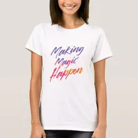 Making Magic Happen T-Shirt