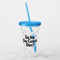 So Ise Da Conch Den Bahamas Caribbean Acrylic Tumbler