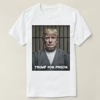 Trump For Prison Trump in Jail T-Shirt