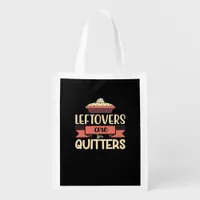Leftovers Are For Quitters Funny Thanksgiving Clas Grocery Bag