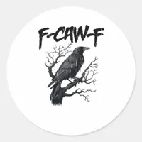 F-Caw-F Funny Crow Essential Cool Unique Classic Round Sticker
