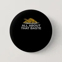 All About That Baste Classic Style Button