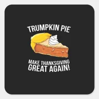 Funny Trumpkin Pie Make Thanksgiving Great Again  Square Sticker