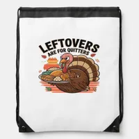 Funny Thanksgiving - Leftovers Are For Quitters Drawstring Bag