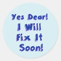 Yes Dear I Will Fix It Soon Procrastination Week Classic Round Sticker