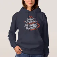 Hot Cocoa and Mental Health Self Care  Hoodie