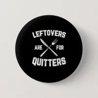 Leftovers Are For Quitters Gobble Funny Thanksgivi Button