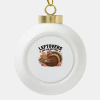Funny Thanksgiving - Leftovers Are For Quitters Ceramic Ball Christmas Ornament