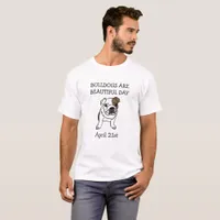 Bulldogs are Beautiful Day April 21st Shirt