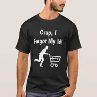 Crap, I forgot my ID, Funny Donald Trump Humor T-Shirt