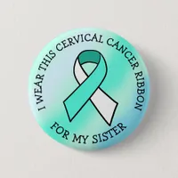 I Wear this Cervical Cancer Ribbon for my Sister Button