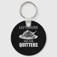 Cute Leftovers Are For Quitters Funny Thanksgiving Keychain