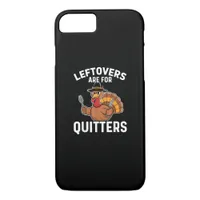 Leftovers Are For Quitters Funny Thanksgiving Crea iPhone 8/7 Case