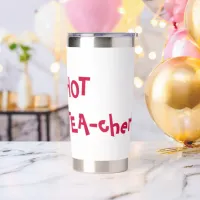 Hot Teacher - HOT TEA-cher funny pun Insulated Tumbler