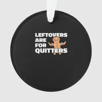 Leftovers Are For Quitters Christmas Cookie Man Es Ornament